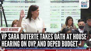 VP Sara Duterte takes oath at House hearing on OVP and DepEd budget | GMA Integrated News