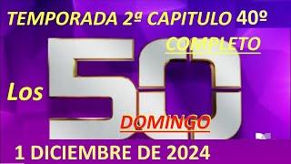 LOS 50 - TEMPORADA 2ª - CAPITULO 40ª DOMINGO COMPLETO 1/12/24 DOMINGO