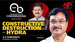 Constructive Destruction| Mr A.V. Ranganath, IPS | HYDRA | Constructive Conversations Ep  4