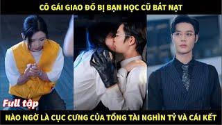 Cô gái giao đồ bị bạn học cũ bắt nạt, nào ngờ là cục cưng của tổng tài nghìn tỷ và cái kết