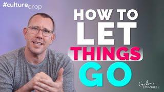 How to Let Things Go | #culturedrop | Galen Emanuele