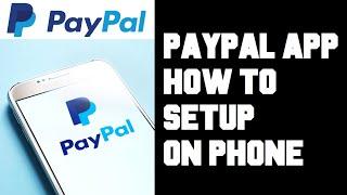 Paypal App Setup - How To Setup Paypal App on Your Phone - Setup & Use Paypal App Android iPhone