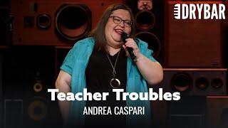 It's Hard Being A Teacher These Days. Andrea Caspari