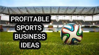 10 Profitable Sports Business Ideas