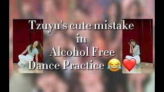 Tzuyu's mistake at Alcohol Free Dance Practice 