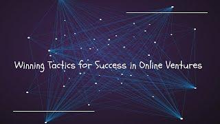 Winning Tactics for Success in Online Ventures