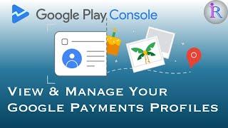 How to View and Manage the Payments Profiles linked to your Google Play Developer Account.