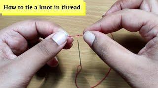 How to tie a knot in thread for hand sewing - Easy way