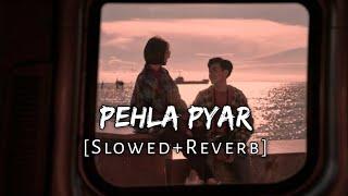 PEHLA PYAR [slowed+reverb]