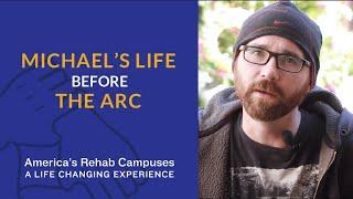 Michael's Life Before The ARC -  - America's Rehab Campuses Testimonials