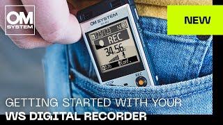 Getting started with your OM SYSTEM / Olympus WS Digital Recorder