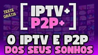 IPTV+ E P2P+: O MELHOR IPTV e o MELHOR P2P de 2025 - TESTE GRÁTIS!