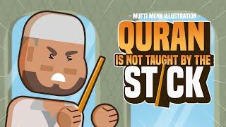 Quran is Not Taught by the Stick