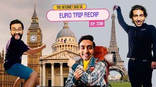 The Internet Said So | EP 238 | Euro Trip Recap