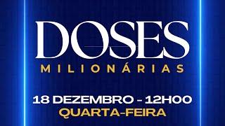 Programa / PODCAST Doses Milionárias - 18 de Dezembro de 2024