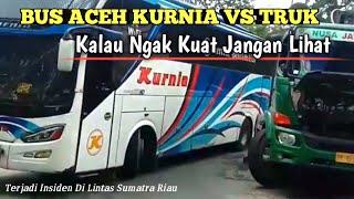 BUS ACEH KURNIA VS TRUK _ DI LINTAS SUMATRA RIAU