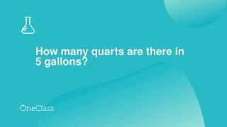 How many quarts are there in 5 gallons?