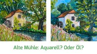 Alte Mühle: Aquarell? Oder lieber Öl? - Ein künstlerischer Prozess