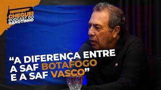 CARLOS AUGUSTO MONTENEGRO | A DIFERENÇA ENTRE A SAF BOTAFOGO E A SAF VASCO