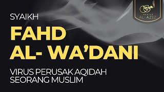 [LIVE] Virus Perusak Aqidah Seorang Muslim - Syaikh Fahd Al-Wa'dani