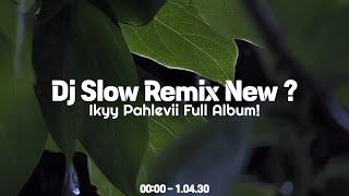 Ademm! DJ Slow Remix Ikyy Pahlevii Full Album Terbaru 2024