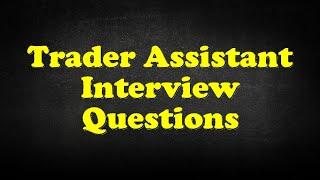 Trader Assistant Interview Questions