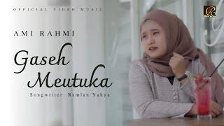Ami Rahmi - Gaseh Meutuka (Official Music Video)