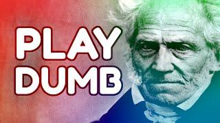 SCHOPENHAUER: Why It Pays to Play Dumb