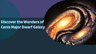 Unraveling the Universe: Your Welcome to the Canis Major Dwarf Galaxy!