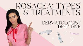 Rosacea: Types, Treatments & Tips | Dermatologist Deep Dive