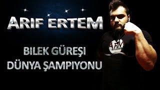 ARİF ERTEM (Ağır Siklet Dünya Bilek Güreşi Şampiyonu)