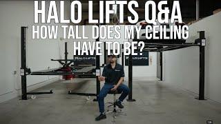 HALO LIFTS Q&A HEIGHT OF CELING TO FIT A 4 POST LIFT IN MY GARAGE?