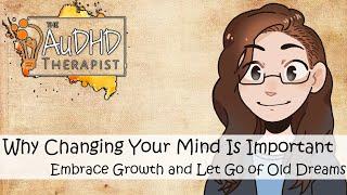 Why Changing Your Mind Is Important: Embrace Growth and Let Go of Old Dreams