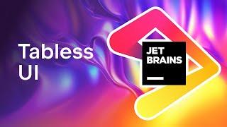 Tabless UI in any JetBrains IDE