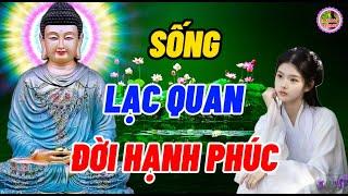 Sống Lạc Quan Đời Hạnh Phúc - Thê Thảm Thì Thấm Thía -Thứ Tha Thì Thanh Thản -Một đời An Nhiên