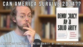 Can America Survive 2024? A Review of 'Democracy and Solidarity' by James Davison Hunter