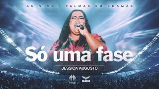 Jéssica Augusto | Só Uma Fase [Palmas em Chamas]