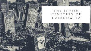 The Jewish Cemetery of Chernivtsi (Czernowitz)