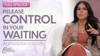 Alexandra Hoover: How to Actively Wait and Do It Well | FULL EPISODE | Better Together on TBN