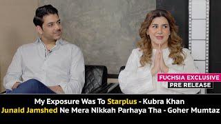 My Exposure Was To Starplus - Kubra Khan | Junaid Jamshed Ne Mera Nikkah Parhaya Tha- Goher Mumtaz