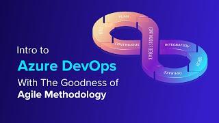 Intro To Azure DevOps - With The Goodness of Agile Methodology