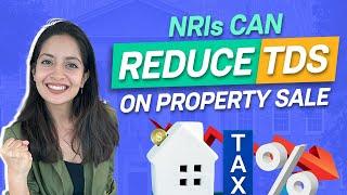 How to lower TDS on the sale of property by NRIs in India? | Groww NRI