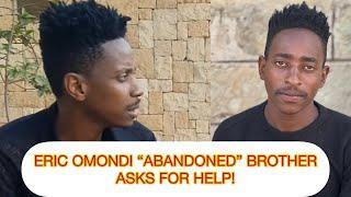 ERIC OMONDI ABANDONED BROTHER ASKS FOR HELP! - “NATESEKA NA BRO AKO NA PESA”