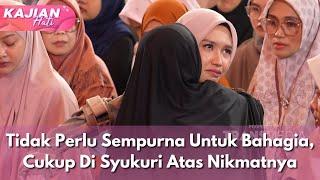 Tidak Perlu Sempurna Untuk Bahagia, Cukup Di Syukuri Atas Nikmatnya - KAJIAN HATI (9/3/25) P2