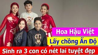 Hoa Hậu Việt lấy chồng Ấn Độ, sinh ra 3 con có nét lai Nam Á tuyệt đẹp