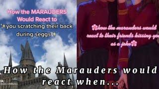 How the Marauders would react when...