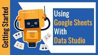 Using Google Sheets with Google Data Studio