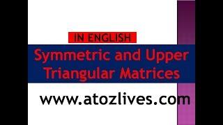 Symmetric and Upper Triangular Matrices | Types Of Matrices