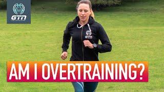 Are You Training Too Much? | Signs & Tips To Spot Overtraining