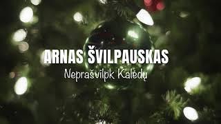 ARNAS ŠVILPAUSKAS - NEPRAŠVILPK KALĖDŲ (2023 premjera)